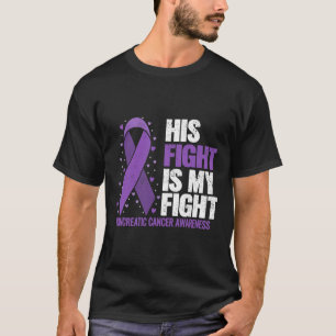His Fight Is My Fight Pancreatic Cancer Awareness  T-Shirt