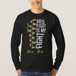 His Fight Is My Fight Proud Autism Sister Autism A T-Shirt