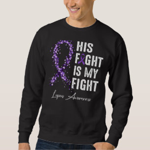 His Fight Is My Fight Purple Ribbon Lupus Awarenes Sweatshirt
