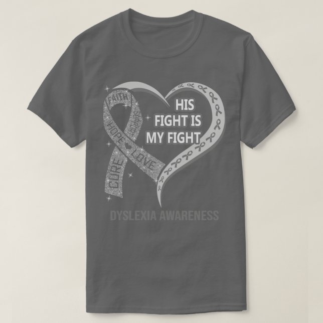 His Fight Is My Fight Ribbon Heart Dyslexia Awaren T-Shirt (Design Front)