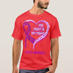 His Fight Is My Fight Ribbon Heart Epilepsy Awaren T-Shirt