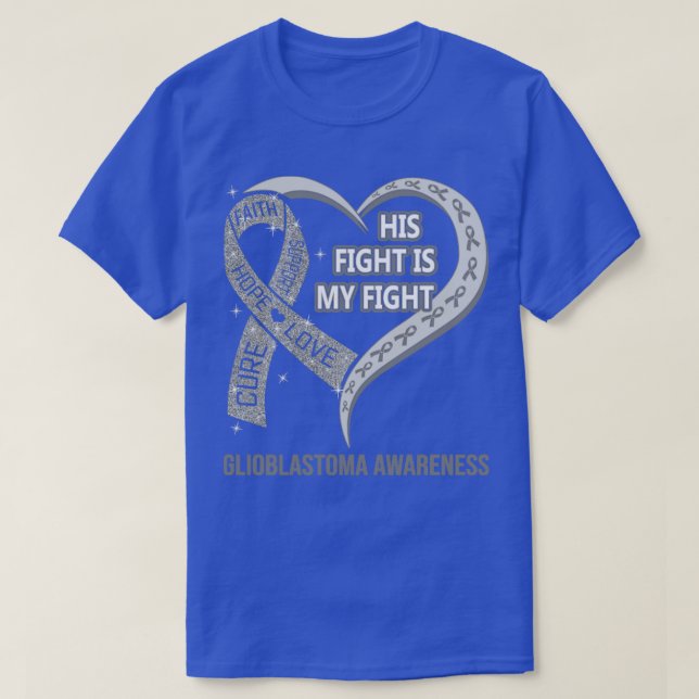 His Fight Is My Fight Ribbon Heart Glioblastoma Aw T-Shirt (Design Front)