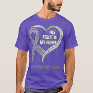 His Fight Is My Fight Ribbon Heart Melanoma Awaren T-Shirt