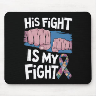 His Fight Is My Fight Support Autism Awareness Mouse Pad