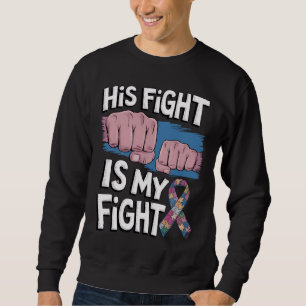 His Fight Is My Fight Support Autism Awareness Sweatshirt