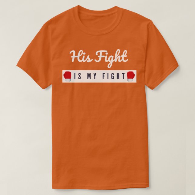 His Fight Is My Fight  T-Shirt (Design Front)