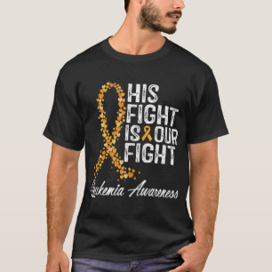 His Fight Is Our Fight Leukaemia Awareness T-Shirt