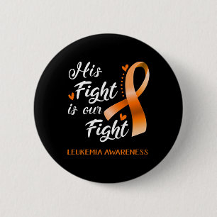 His Fight is Our Fight Leukemia Awareness Support  6 Cm Round Badge