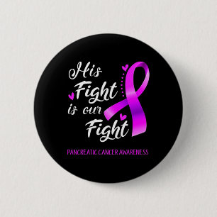 His Fight Is Our Fight Pancreatic Cancer Awareness 6 Cm Round Badge