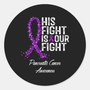 His Fight Is Our Fight Pancreatic Cancer Awareness Classic Round Sticker
