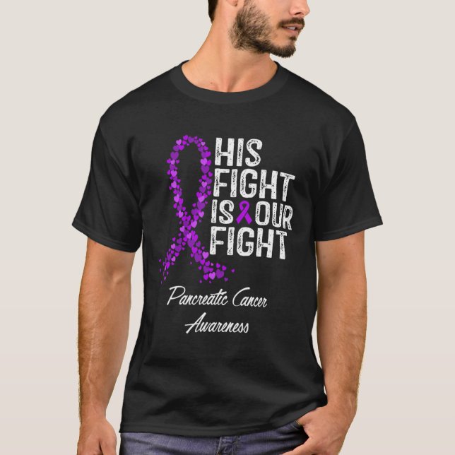 His Fight Is Our Fight Pancreatic Cancer Awareness T-Shirt (Front)