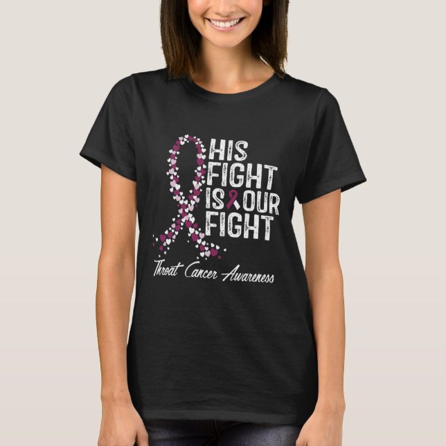 His Fight Is Our Fight Throat Cancer Awareness  T-Shirt (Front)