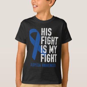His Fight My Fight Family Support Alopecia Areata T-Shirt