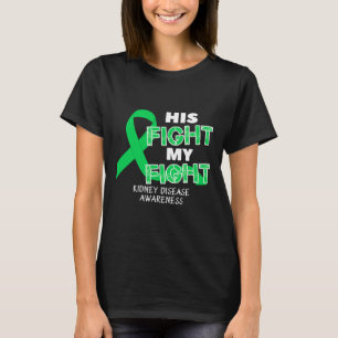 His Fight My Fight Kidney Disease Awareness For Me T-Shirt