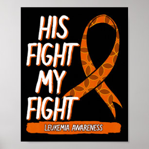 His Fight My Fight Leukaemia Awareness Orange Ribb Poster
