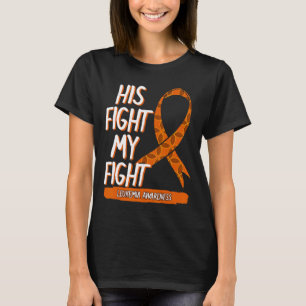 His Fight My Fight Leukaemia Awareness Orange Ribb T-Shirt