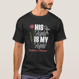 His Fight My Fight PD Tulips Parkinson's Disease W T-Shirt