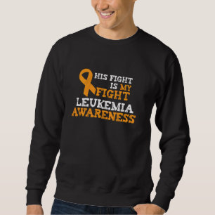 His Fight Orange Ribbon Leukaemia Awareness Suppor Sweatshirt