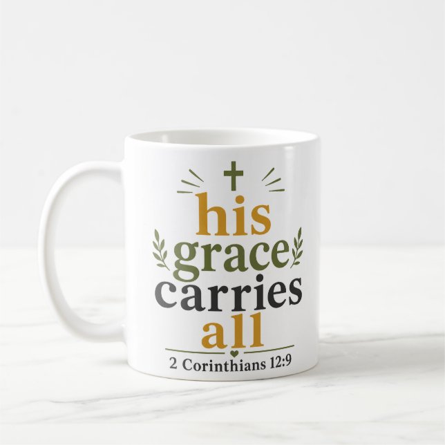 His Grace Carries All Christian Scripture Quote Coffee Mug (Left)