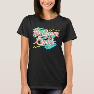 His Grace Is Enough 90s Style Womens Christian T-Shirt