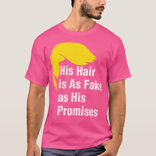 His Hair Is As Fake As His Promises Anti Trump  Vi T-Shirt (Front)