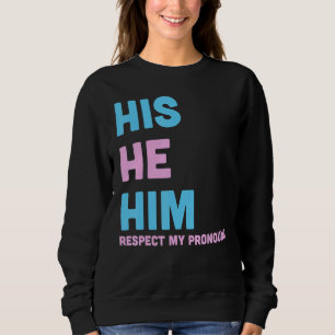 His He Him Respect My Pronouns Trans LGBT Transgen Sweatshirt