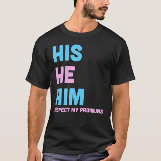 His He Him Respect My Pronouns Trans LGBT Transgen T-Shirt (Front)