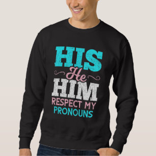 His He Him Respect My Pronouns Trans Men Transgen Sweatshirt