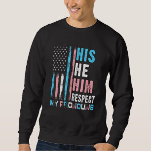 His He Him Respect My Pronouns Trans Transgender P Sweatshirt