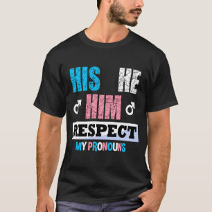 His He Him Respect My Pronouns Trans Transgender P T-Shirt