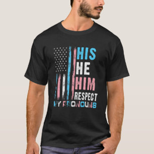 His He Him Respect My Pronouns Trans Transgender P T-Shirt