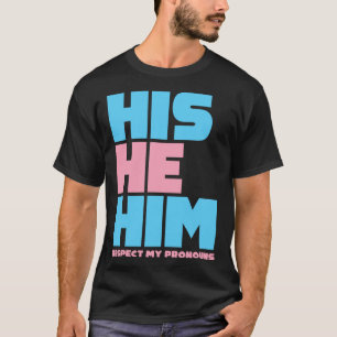 His He Him Respect My Pronouns  Transgender LGBTQ  T-Shirt