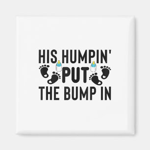 His Humpin Put The Bump In Pregnancy Announcement Magnet