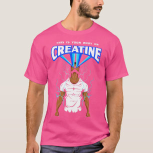 his Is Your Body On Creatine Bodybuilding Gym Weig T-Shirt