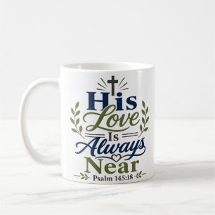 His Love Is Always Near Inspirational Faith Quote Coffee Mug