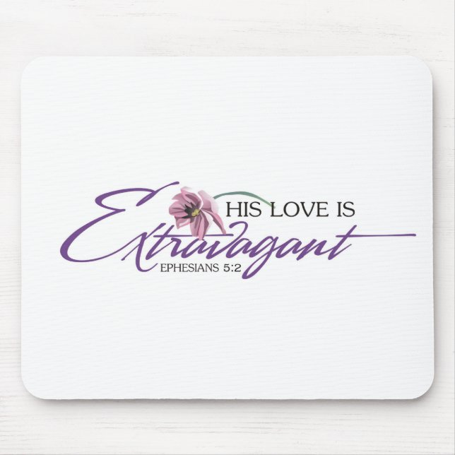 His Love is Extravagant Mousepad (Front)