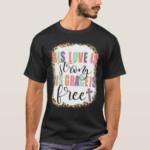 His Love Is Strong His Grace Is Free Jesus T-Shirt
