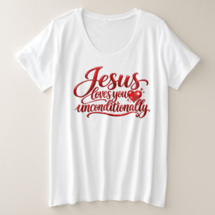 His love is Unconditional Plus Size T-Shirt
