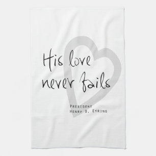 his love never fails henry b eyring lds quote tea towel
