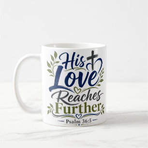 His Love Reaches Further Religious Scripture Quote Coffee Mug