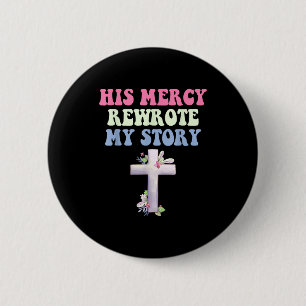 His Mercy Rewrote My Story Christian Design 6 Cm Round Badge