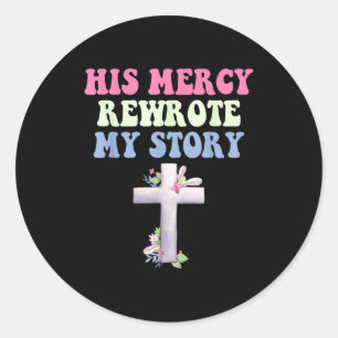 His Mercy Rewrote My Story Christian Design  Classic Round Sticker