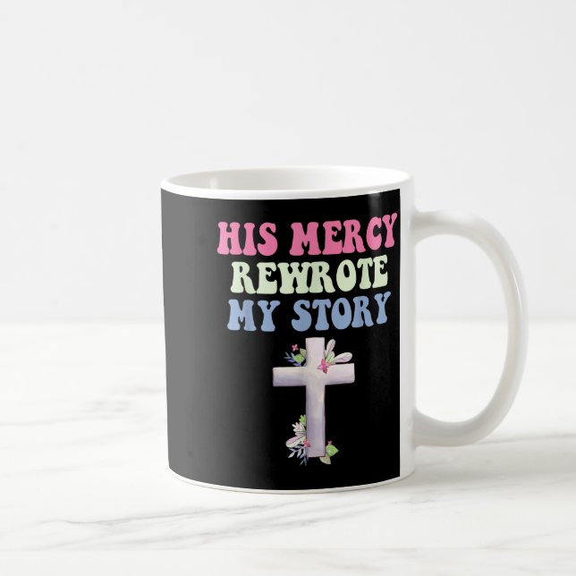 His Mercy Rewrote My Story Christian Design  Coffee Mug (Right)