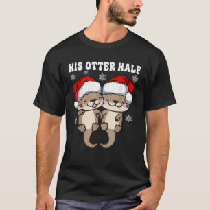 His Otter Half Cute Otter Couples Matching Ugly Ch T-Shirt