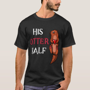 His Otter Half Girlfriend T-Shirt