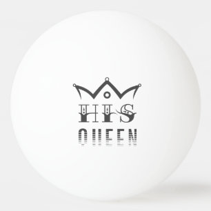His Queen Ping Pong Ball