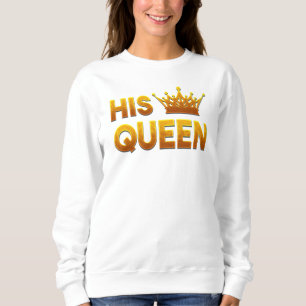 His Queen Sweatshirt