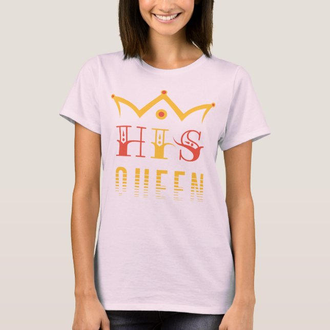His Queen T-Shirt (Front)