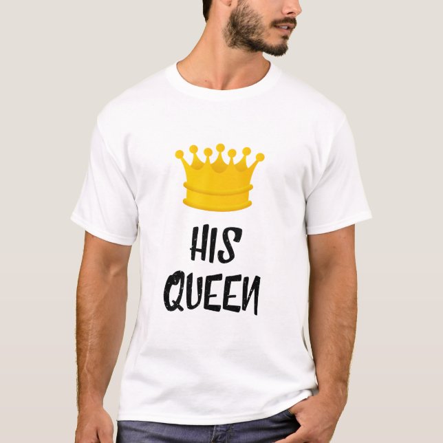 His Queen T-Shirt (Front)