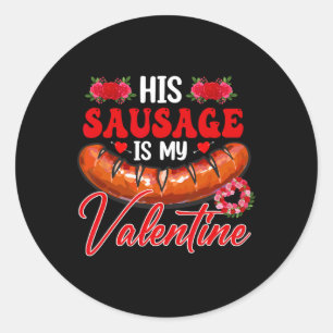 His Sausage Is My Valentine Funny Adult Couple Flo Classic Round Sticker